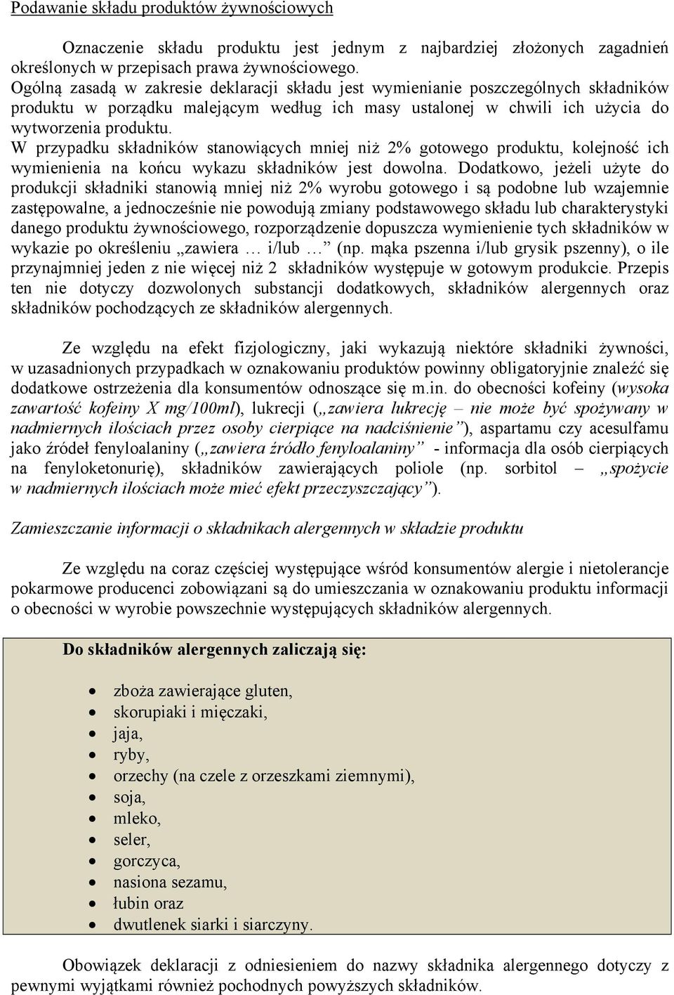W przypadku składników stanowiących mniej niż 2% gotowego produktu, kolejność ich wymienienia na końcu wykazu składników jest dowolna.