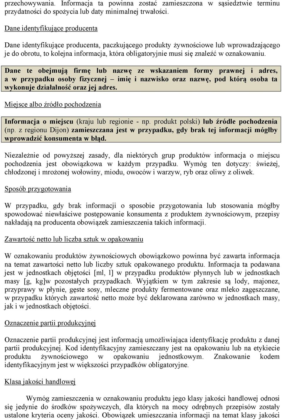 oznakowaniu. Dane te obejmują firmę lub nazwę ze wskazaniem formy prawnej i adres, a w przypadku osoby fizycznej imię i nazwisko oraz nazwę, pod którą osoba ta wykonuje działalność oraz jej adres.