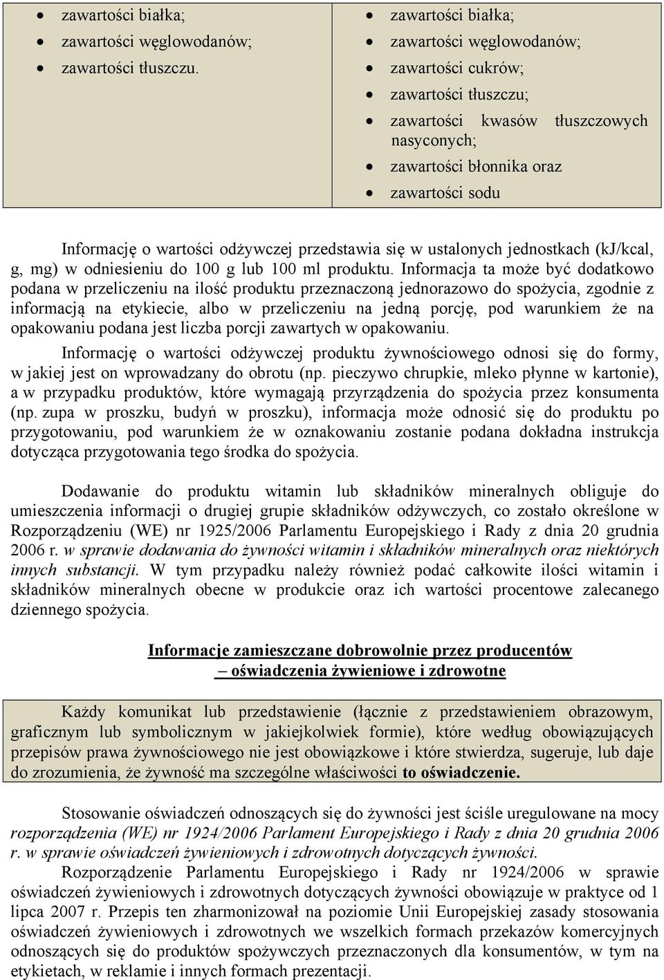przedstawia się w ustalonych jednostkach (kj/kcal, g, mg) w odniesieniu do 100 g lub 100 ml produktu.