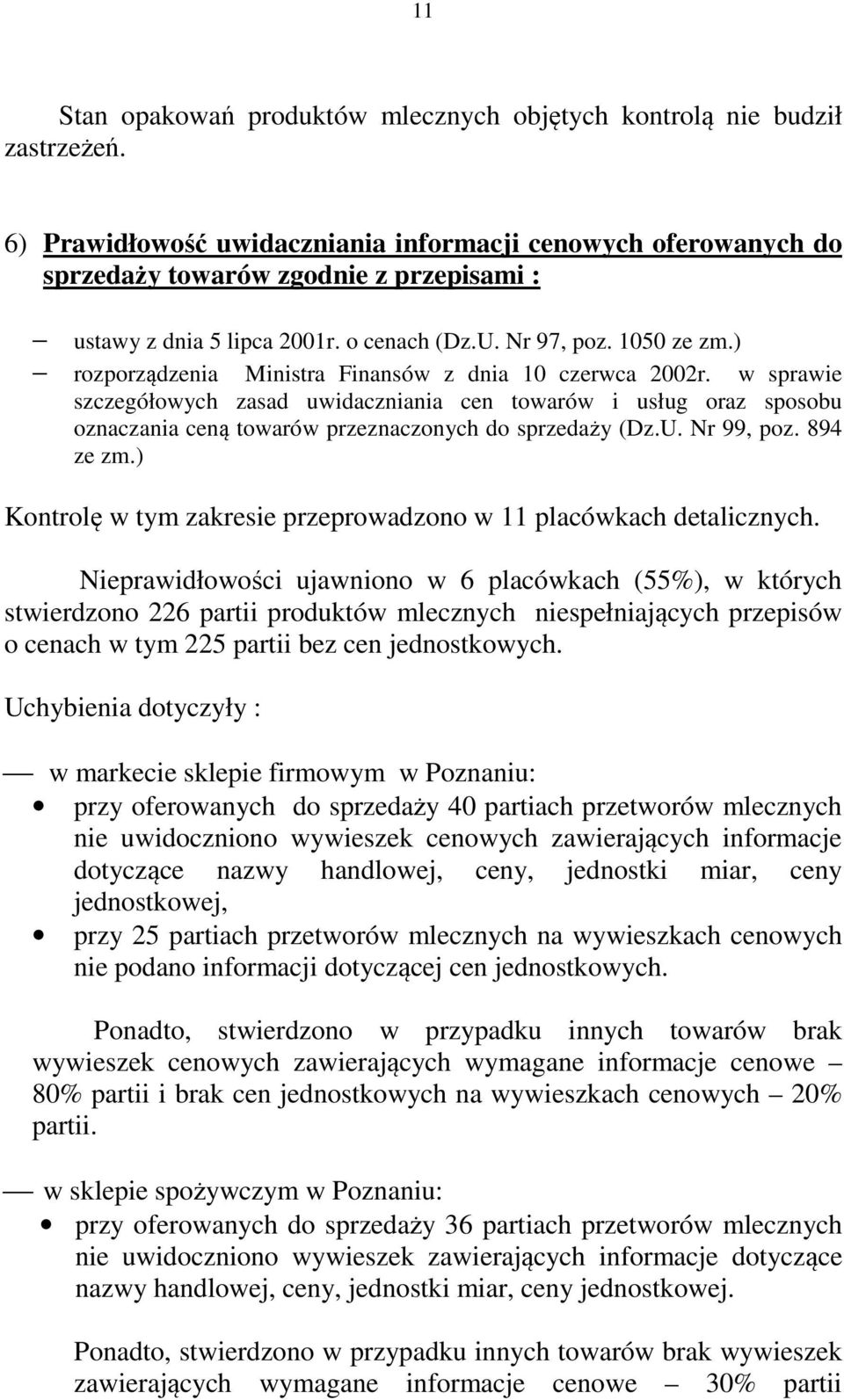 ) rozporządzenia Ministra Finansów z dnia 10 czerwca 2002r. w sprawie szczegółowych zasad uwidaczniania cen towarów i usług oraz sposobu oznaczania ceną towarów przeznaczonych do sprzedaży (Dz.U.