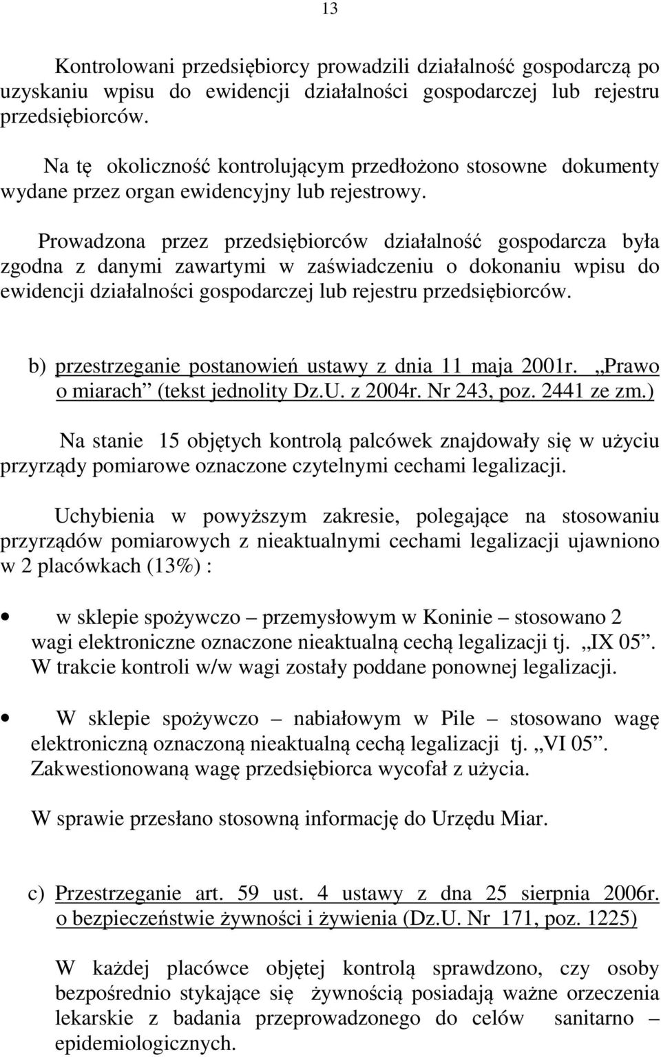 Prowadzona przez przedsiębiorców działalność gospodarcza była zgodna z danymi zawartymi w zaświadczeniu o dokonaniu wpisu do ewidencji działalności gospodarczej lub rejestru przedsiębiorców.