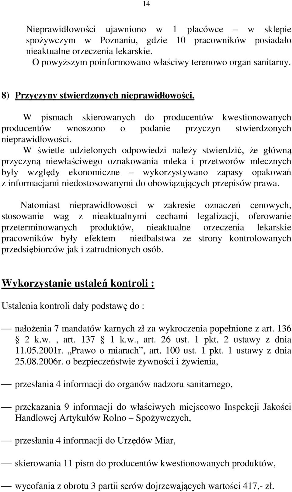 W pismach skierowanych do producentów kwestionowanych producentów wnoszono o podanie przyczyn stwierdzonych nieprawidłowości.