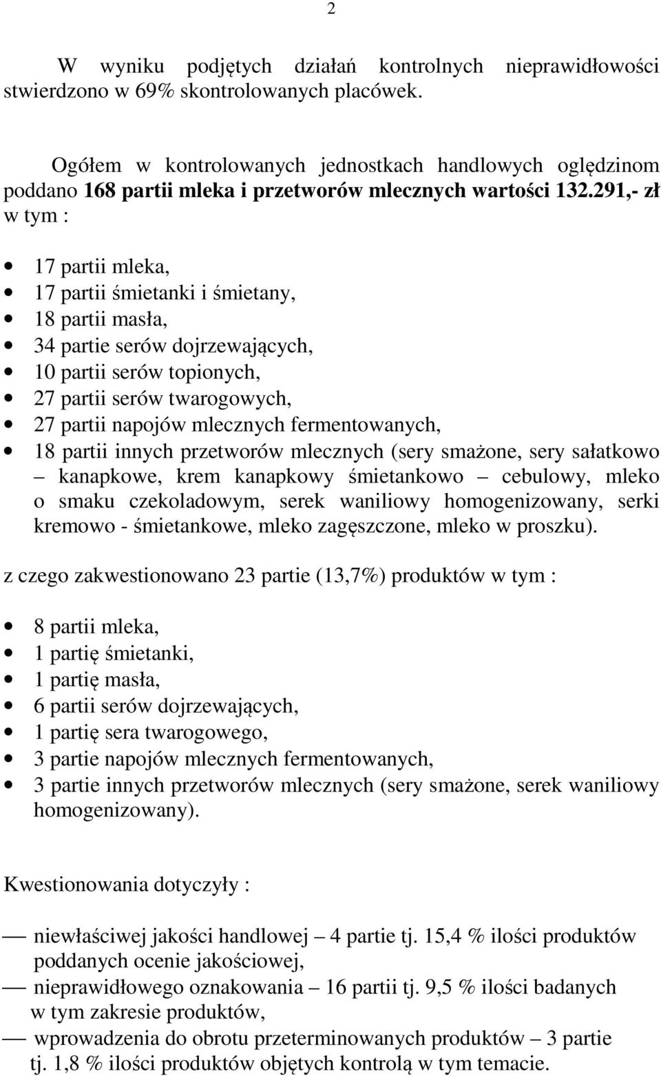 291,- zł w tym : 17 partii mleka, 17 partii śmietanki i śmietany, 18 partii masła, 34 partie serów dojrzewających, 10 partii serów topionych, 27 partii serów twarogowych, 27 partii napojów mlecznych