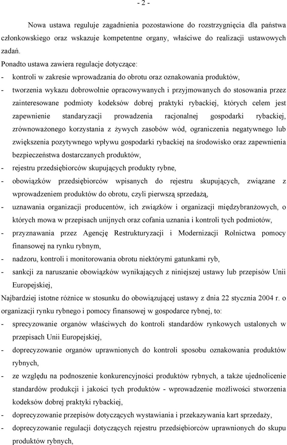 zainteresowane podmioty kodeksów dobrej praktyki rybackiej, których celem jest zapewnienie standaryzacji prowadzenia racjonalnej gospodarki rybackiej, zrównoważonego korzystania z żywych zasobów wód,