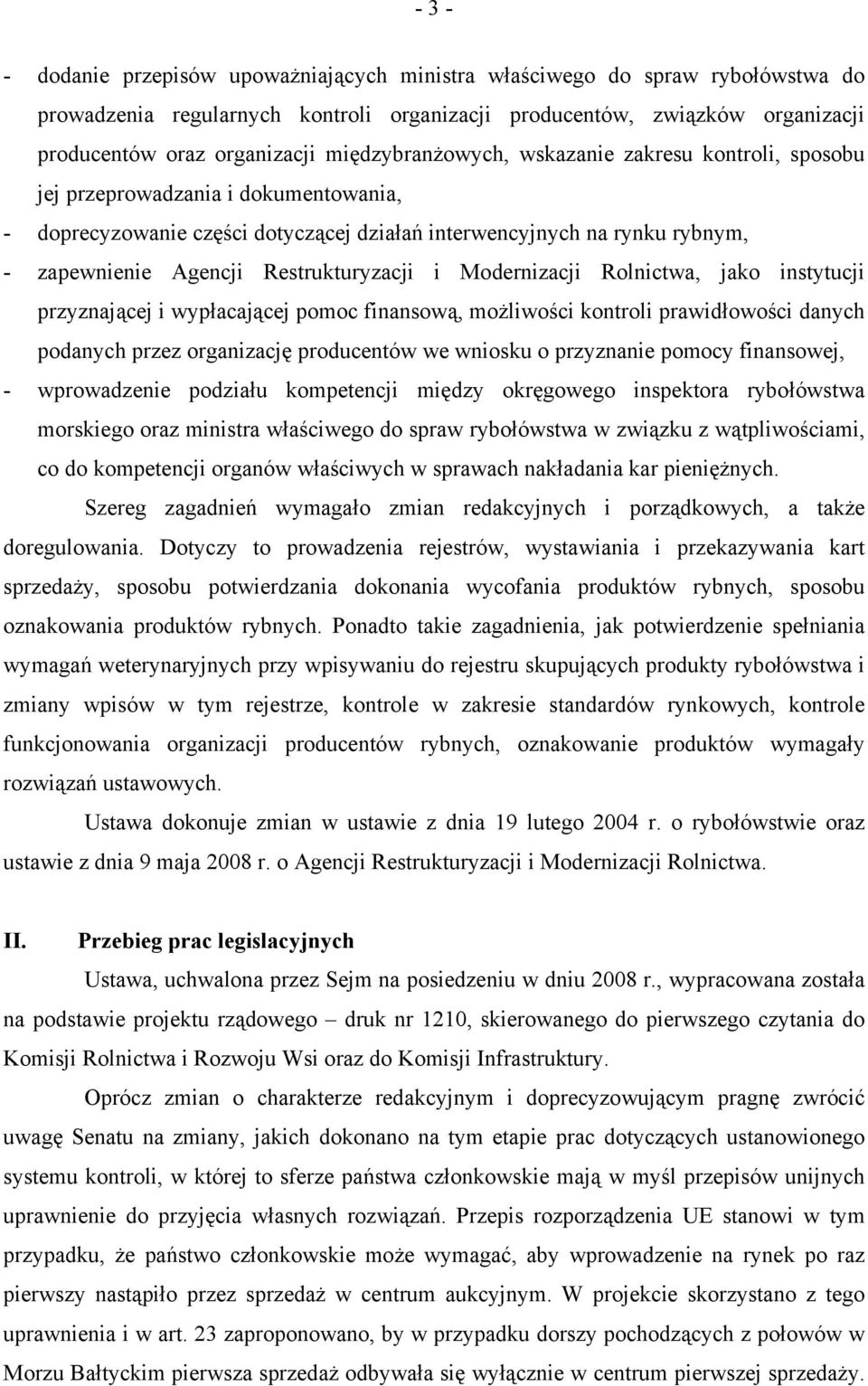 Restrukturyzacji i Modernizacji Rolnictwa, jako instytucji przyznającej i wypłacającej pomoc finansową, możliwości kontroli prawidłowości danych podanych przez organizację producentów we wniosku o