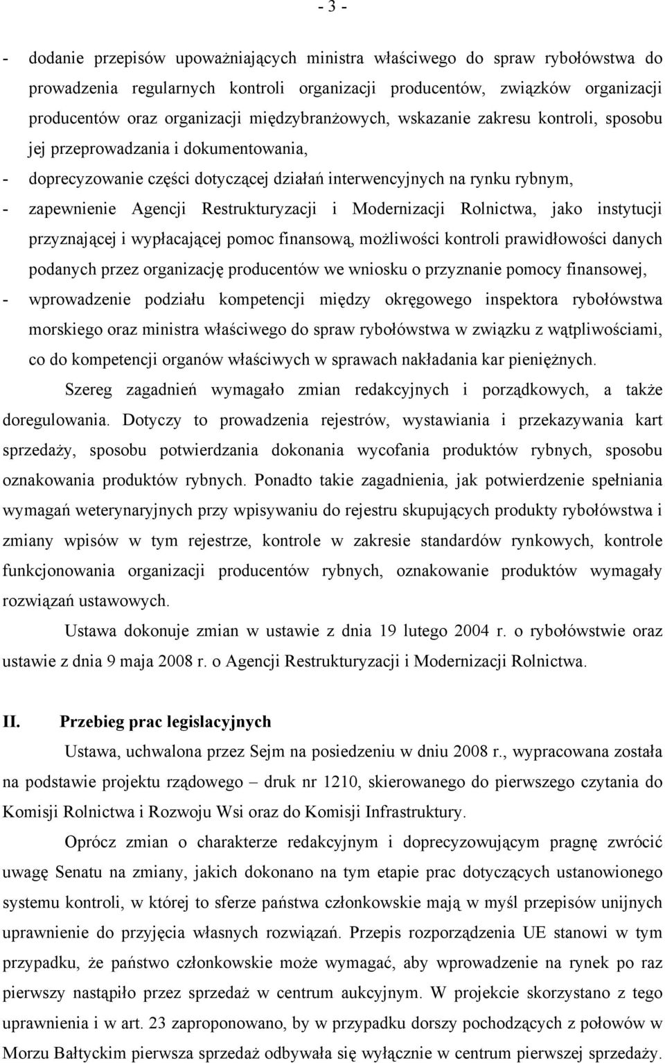 Restrukturyzacji i Modernizacji Rolnictwa, jako instytucji przyznającej i wypłacającej pomoc finansową, możliwości kontroli prawidłowości danych podanych przez organizację producentów we wniosku o