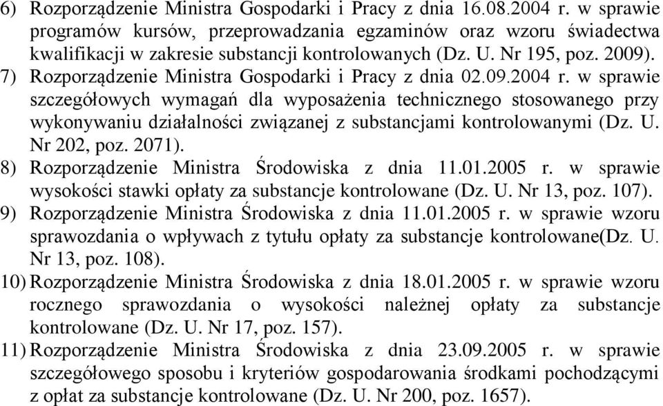 w sprawie szczegółowych wymagań dla wyposażenia technicznego stosowanego przy wykonywaniu działalności związanej z substancjami kontrolowanymi (Dz. U. Nr 202, poz. 2071).