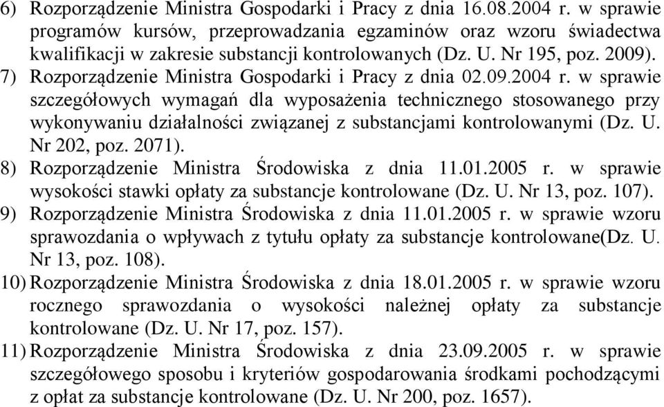 w sprawie szczegółowych wymagań dla wyposażenia technicznego stosowanego przy wykonywaniu działalności związanej z substancjami kontrolowanymi (Dz. U. Nr 202, poz. 2071).