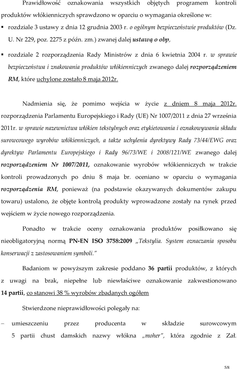 w sprawie bezpieczeństwa i znakowania produktów włókienniczych zwanego dalej rozporządzeniem RM, które uchylone zostało 8 maja 2012r. Nadmienia się, że pomimo wejścia w życie z dniem 8 maja 2012r.