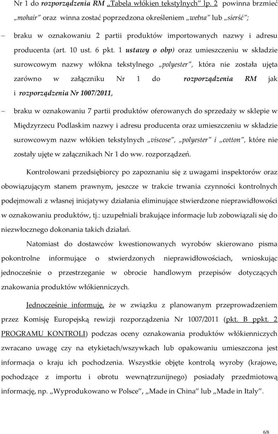 1 ustawy o obp) oraz umieszczeniu w składzie surowcowym nazwy włókna tekstylnego polyester, która nie została ujęta zarówno w załączniku Nr 1 do rozporządzenia RM jak i rozporządzenia Nr 1007/2011,