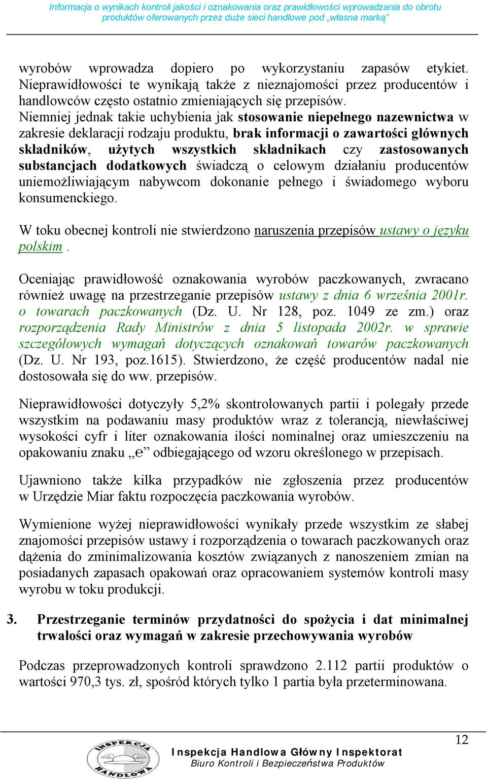 zastosowanych substancjach dodatkowych świadczą o celowym działaniu producentów uniemożliwiającym nabywcom dokonanie pełnego i świadomego wyboru konsumenckiego.