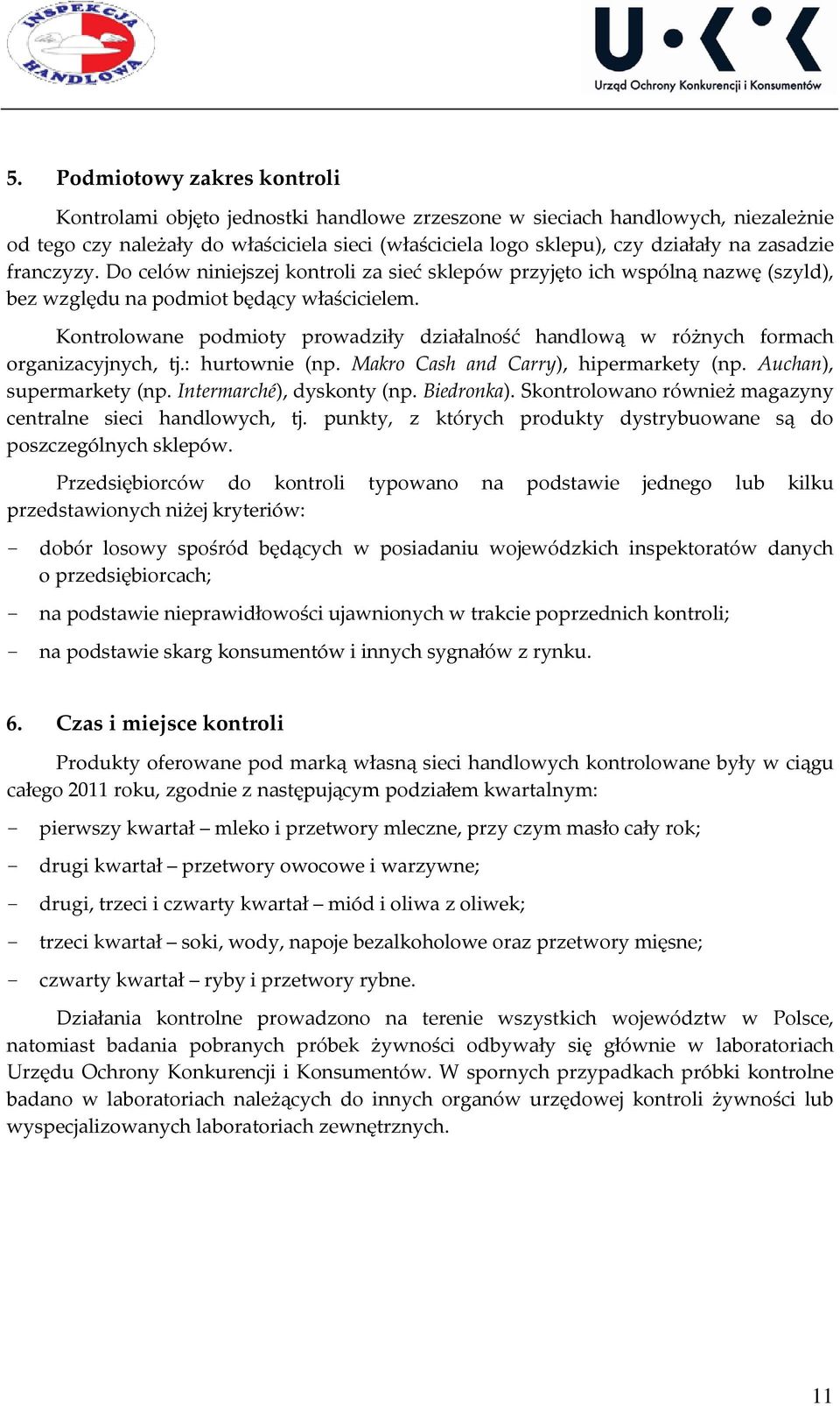 Kontrolowane podmioty prowadziły działalność handlową w różnych formach organizacyjnych, tj.: hurtownie (np. Makro Cash and Carry), hipermarkety (np. Auchan), supermarkety (np.