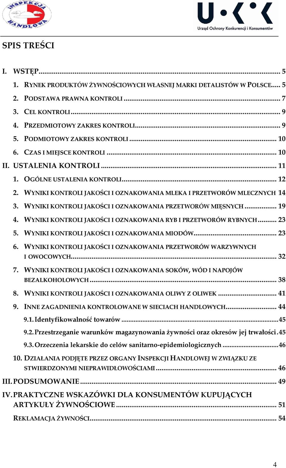 WYNIKI KONTROLI JAKOŚCI I OZNAKOWANIA MLEKA I PRZETWORÓW MLECZNYCH 14 3. WYNIKI KONTROLI JAKOŚCI I OZNAKOWANIA PRZETWORÓW MIĘSNYCH... 19 4.