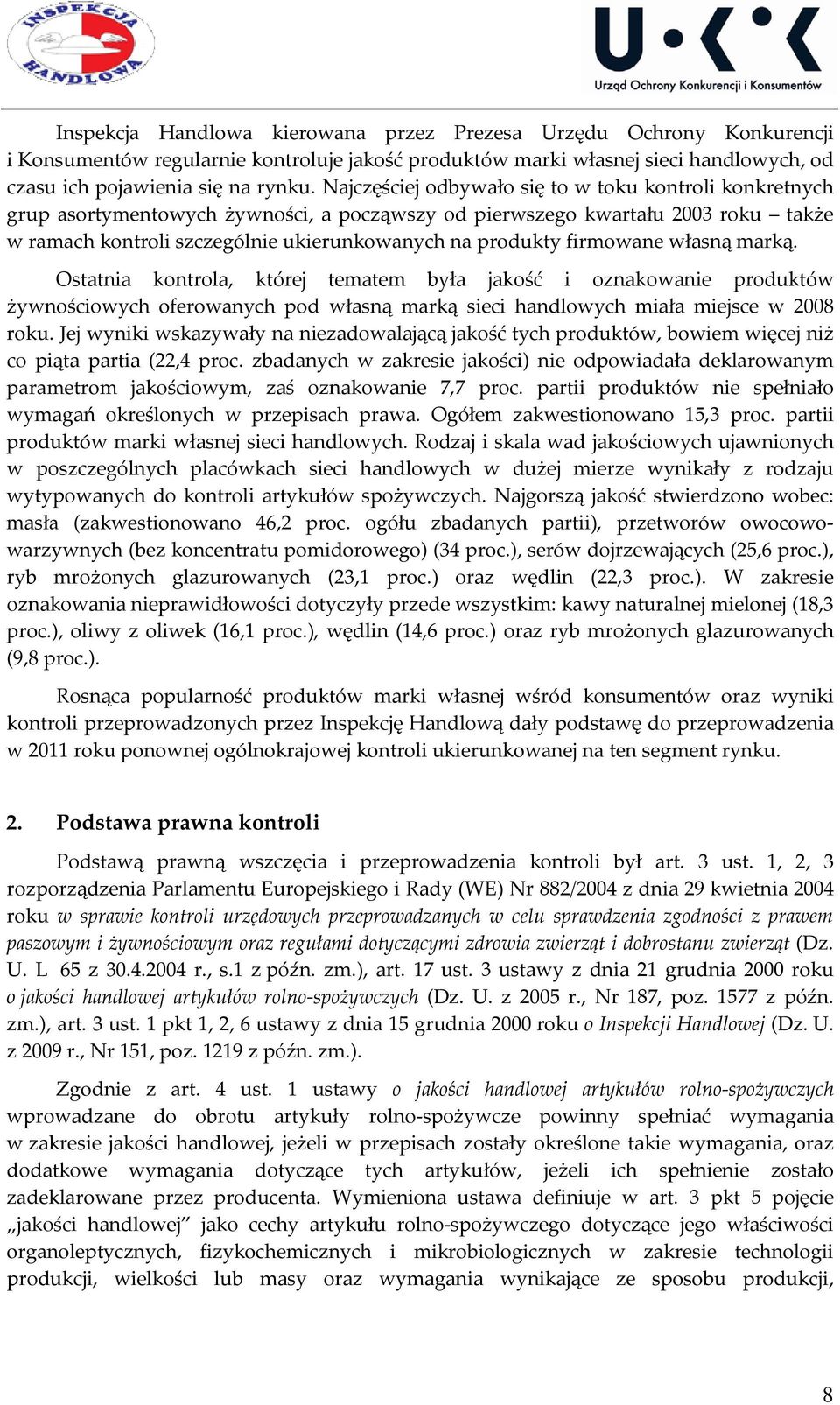 firmowane własną marką. Ostatnia kontrola, której tematem była jakość i oznakowanie produktów żywnościowych oferowanych pod własną marką sieci handlowych miała miejsce w 2008 roku.