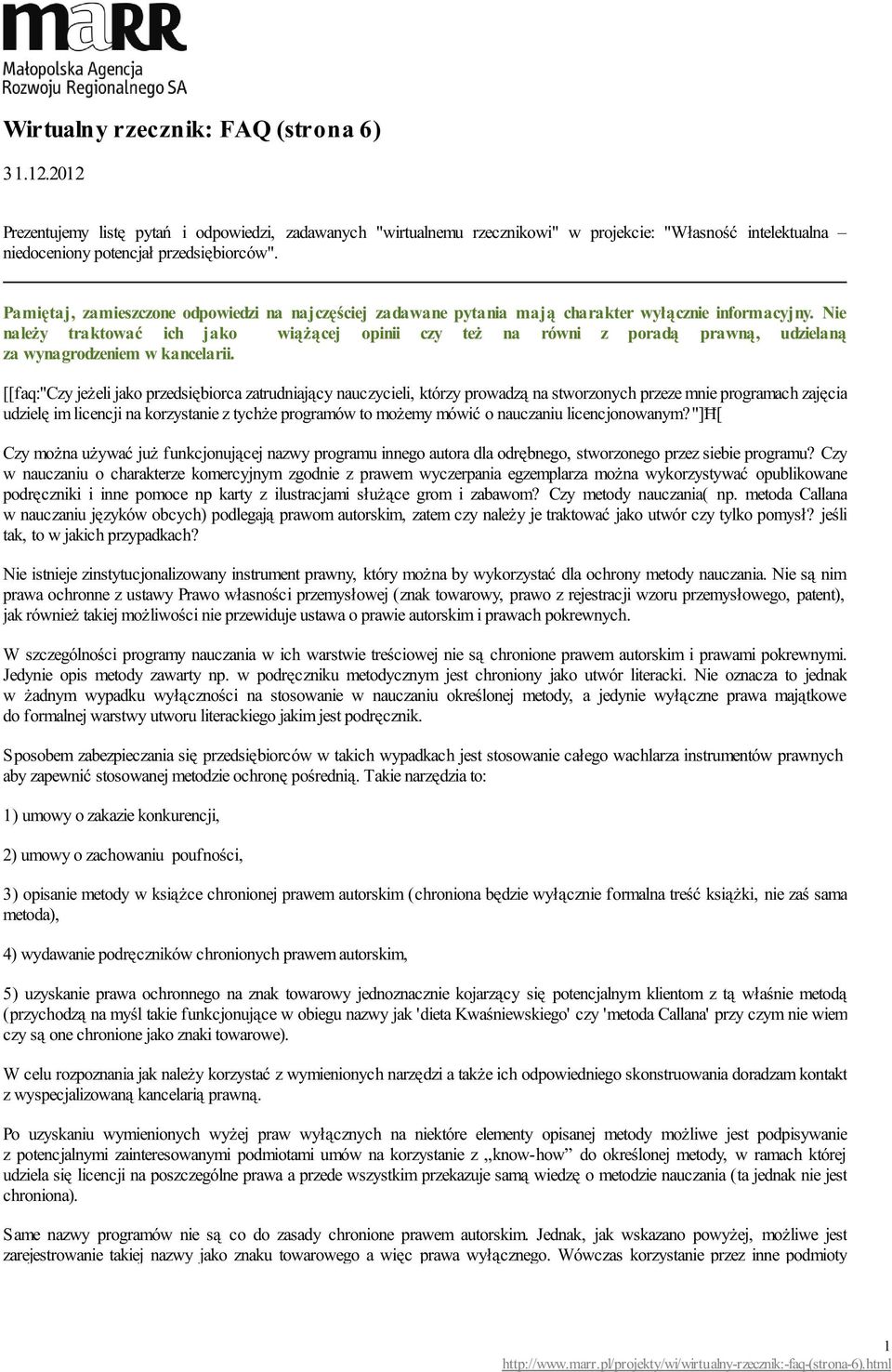 Nie należy traktować ich jako wiążącej opinii czy też na równi z poradą prawną, udzielaną za wynagrodzeniem w kancelarii.