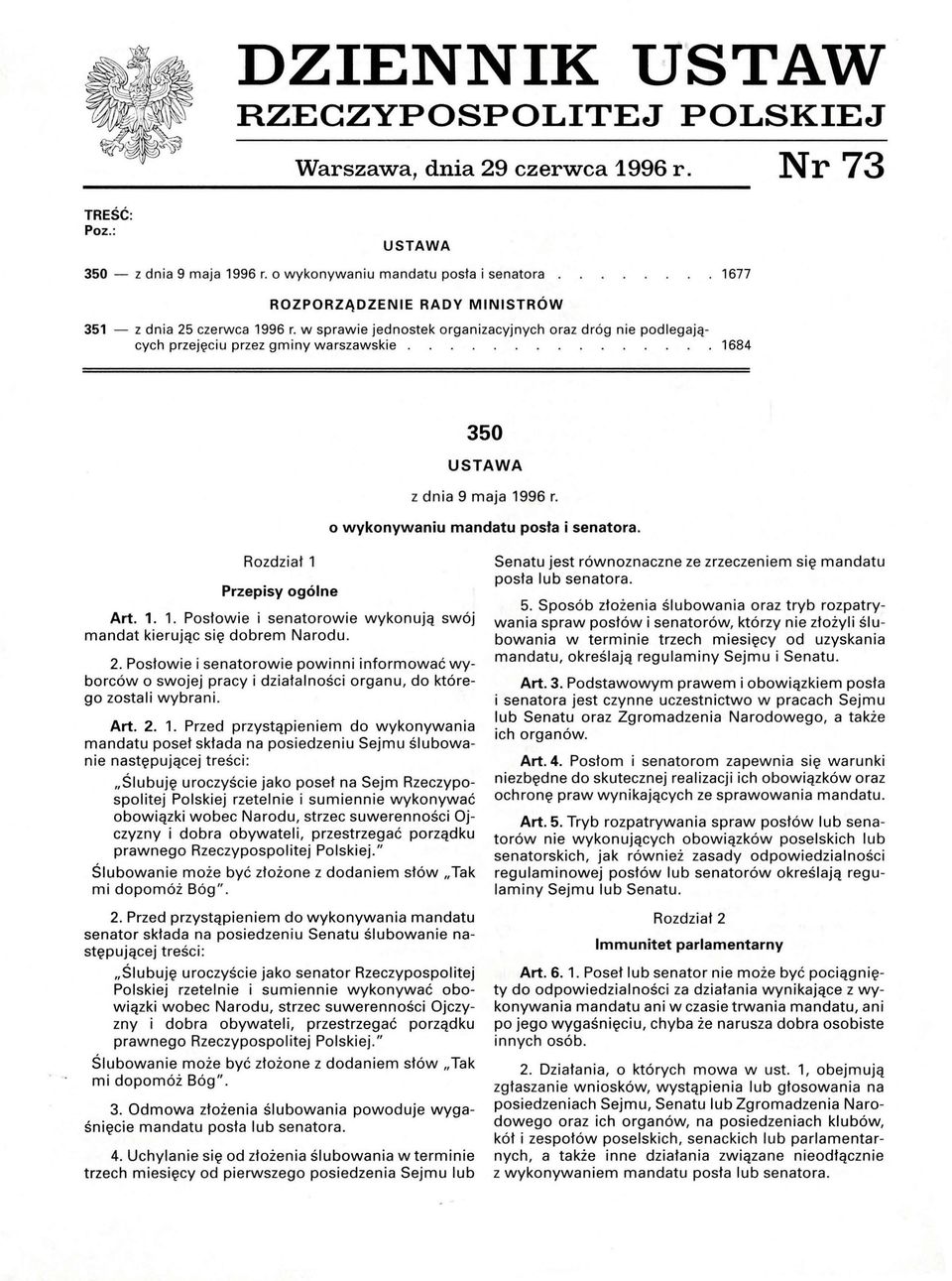 1684 350 USTAWA z dnia 9 maja 1996 r. o wykonywaniu mandatu posła i senatora. Rozdział 1 Przepisy ogólne Art. 1. 1. Posłowie i senatorowie wykon ują swój mandat kierując się dobrem Narodu. 2.