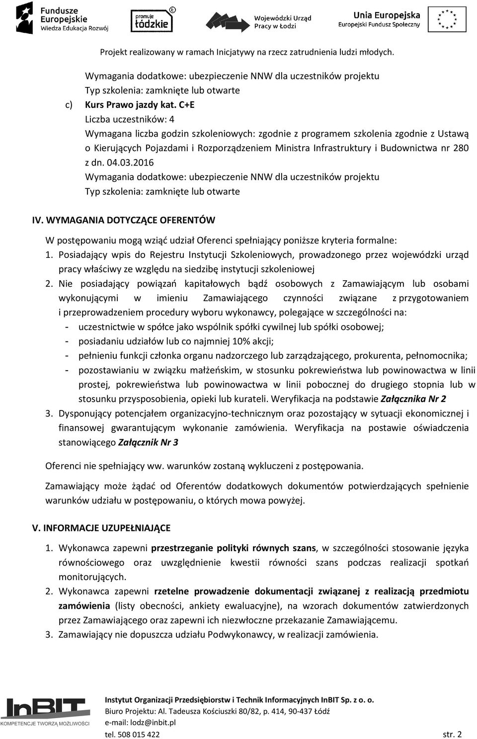 dn. 04.03.2016 Wymagania dodatkowe: ubezpieczenie NNW dla uczestników projektu Typ szkolenia: zamknięte lub otwarte IV.
