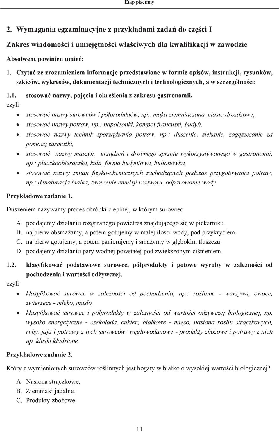 1. stosowa nazwy, pojcia i okrelenia z zakresu gastronomii, stosowa nazwy surowców i póproduktów, np.: mka ziemniaczana, ciasto drodowe, stosowa nazwy potraw, np.