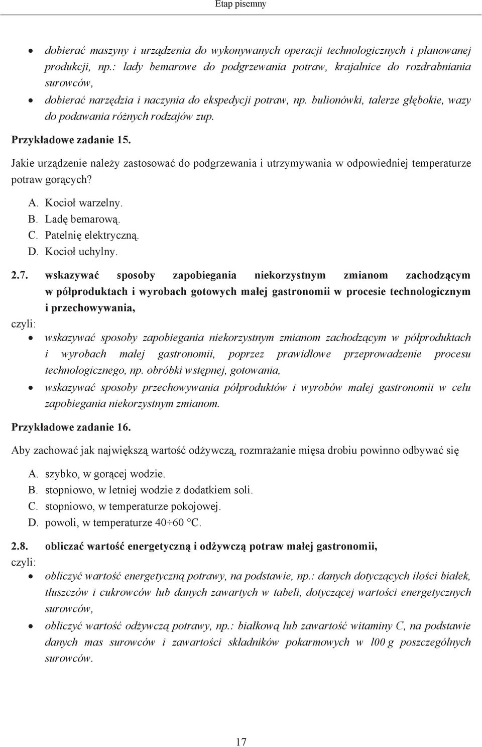 Przykadowe zadanie 15. Jakie urzdzenie naley zastosowa do podgrzewania i utrzymywania w odpowiedniej temperaturze potraw gorcych? A. Kocio warzelny. B. Lad bemarow. C. Patelni elektryczn. D.
