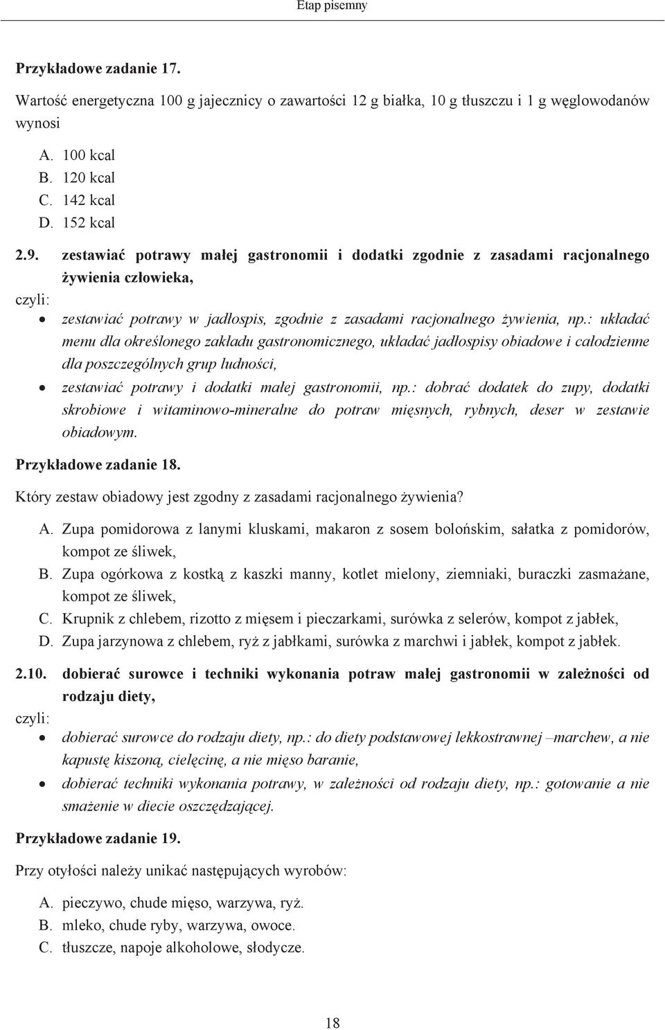 : ukada menu dla okrelonego zakadu gastronomicznego, ukada jadospisy obiadowe i caodzienne dla poszczególnych grup ludnoci, zestawia potrawy i dodatki maej gastronomii, np.