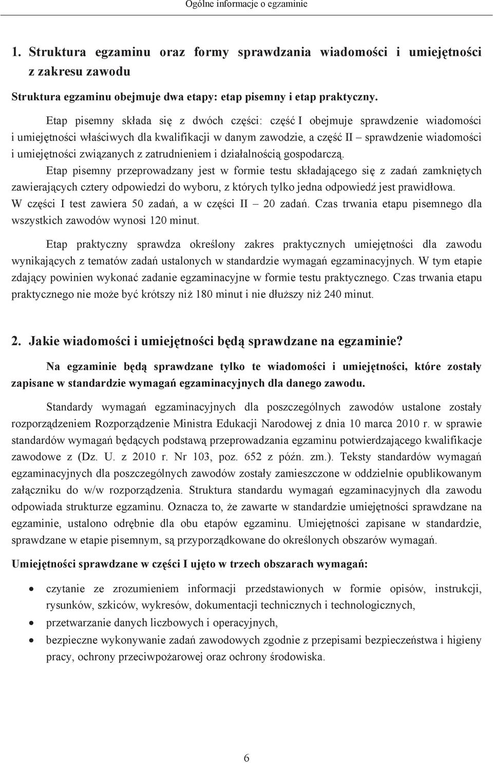 dziaalnoci gospodarcz. Etap pisemny przeprowadzany jest w formie testu skadajcego si z zada zamknitych zawierajcych cztery odpowiedzi do wyboru, z których tylko jedna odpowied jest prawidowa.