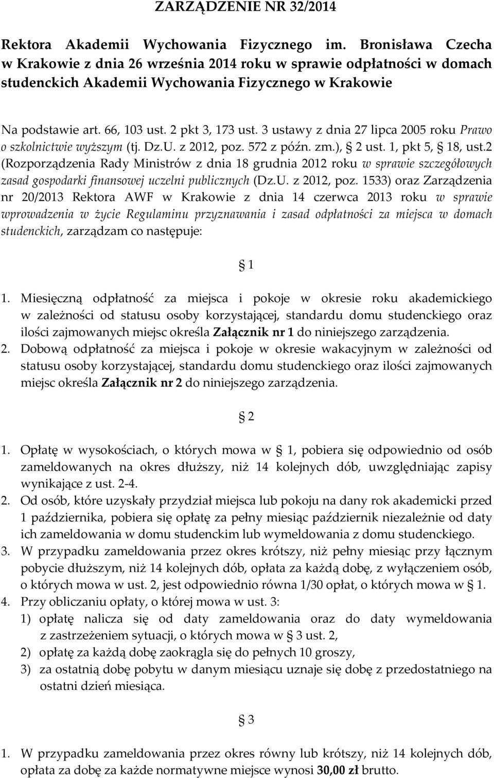 3 ustawy z dnia 27 lipca 2005 roku Prawo o szkolnictwie wyższym (tj. Dz.U. z 2012, poz. 572 z późn. zm.), 2 ust. 1, pkt 5, 18, ust.