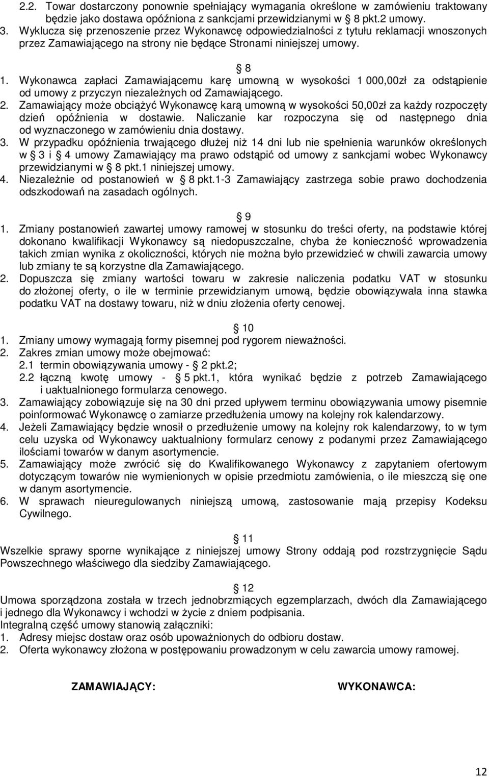Wykonawca zapłaci Zamawiającemu karę umowną w wysokości 1 000,00zł za odstąpienie od umowy z przyczyn niezaleŝnych od Zamawiającego. 2.