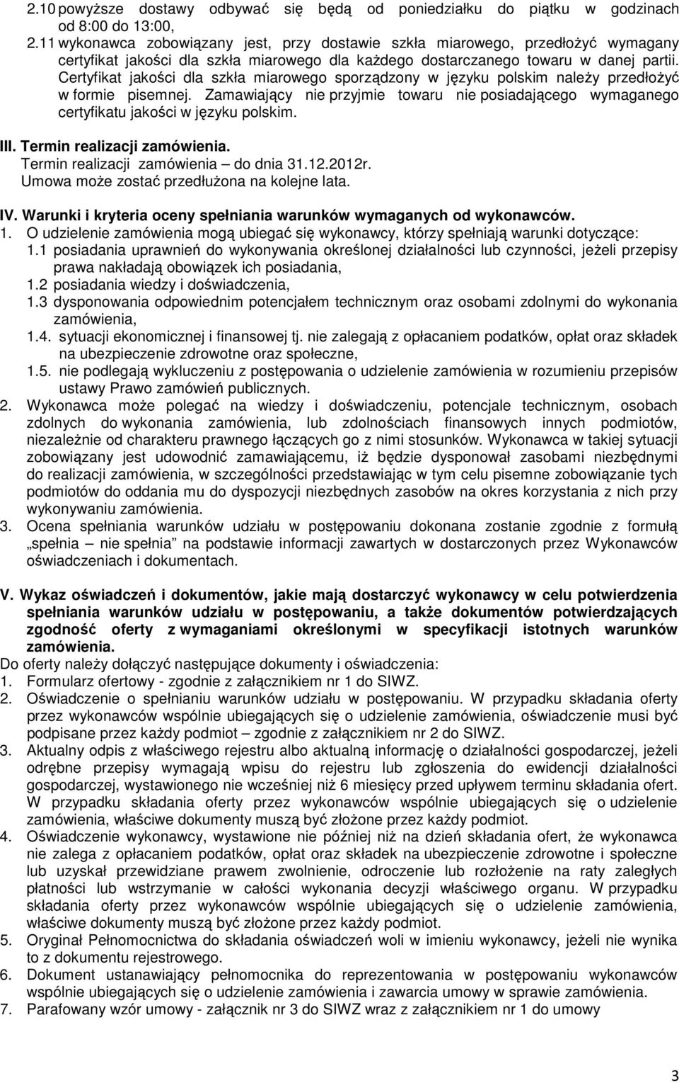Certyfikat jakości dla szkła miarowego sporządzony w języku polskim naleŝy przedłoŝyć w formie pisemnej.