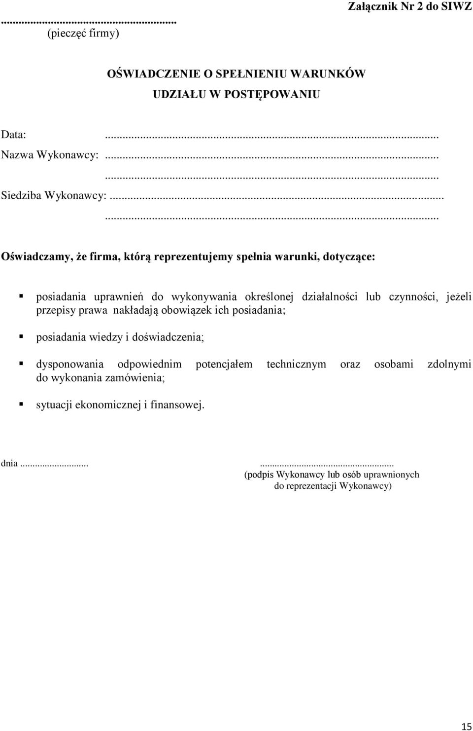 jeżeli przepisy prawa nakładają obowiązek ich posiadania; posiadania wiedzy i doświadczenia; dysponowania odpowiednim potencjałem technicznym oraz