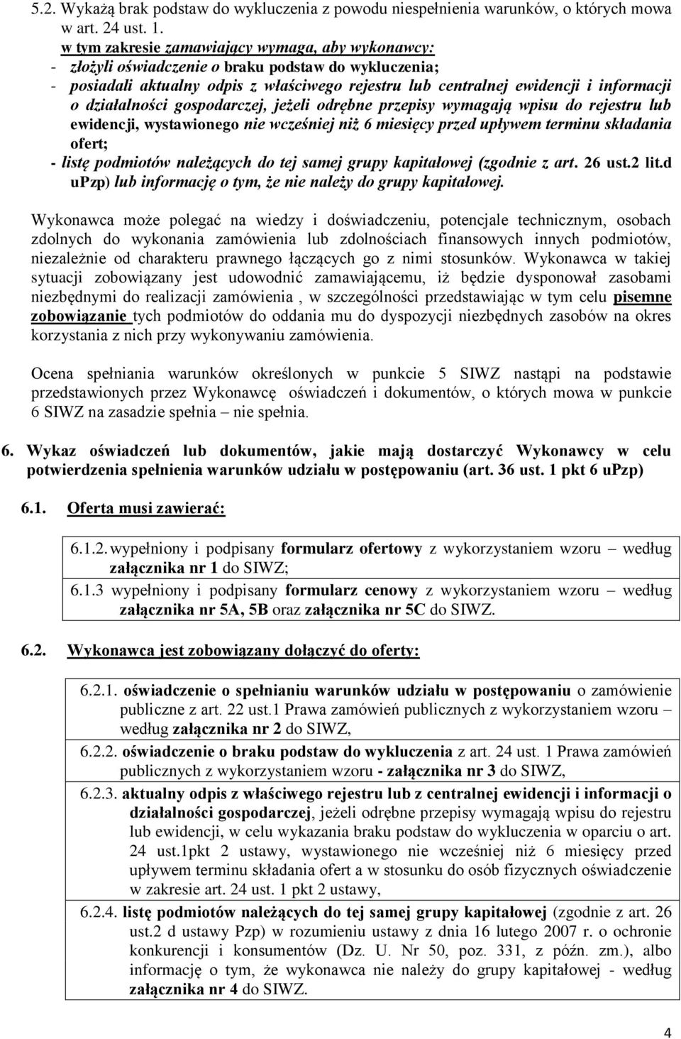 działalności gospodarczej, jeżeli odrębne przepisy wymagają wpisu do rejestru lub ewidencji, wystawionego nie wcześniej niż 6 miesięcy przed upływem terminu składania ofert; - listę podmiotów