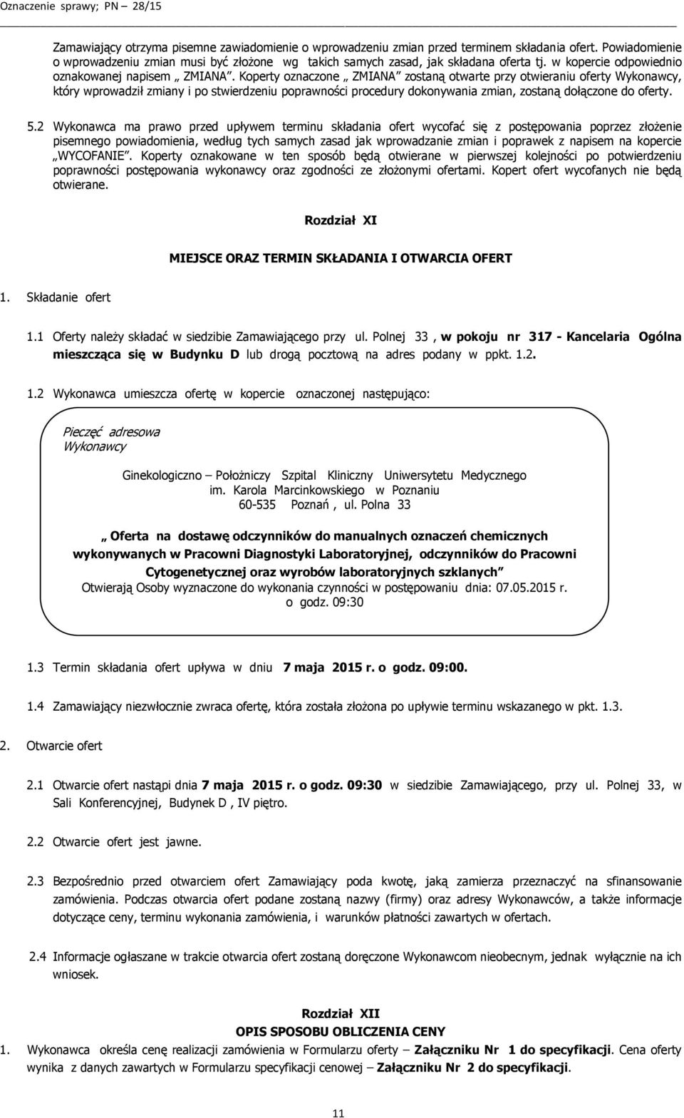 Koperty oznaczone ZMIANA zostaną otwarte przy otwieraniu oferty Wykonawcy, który wprowadził zmiany i po stwierdzeniu poprawności procedury dokonywania zmian, zostaną dołączone do oferty. 5.