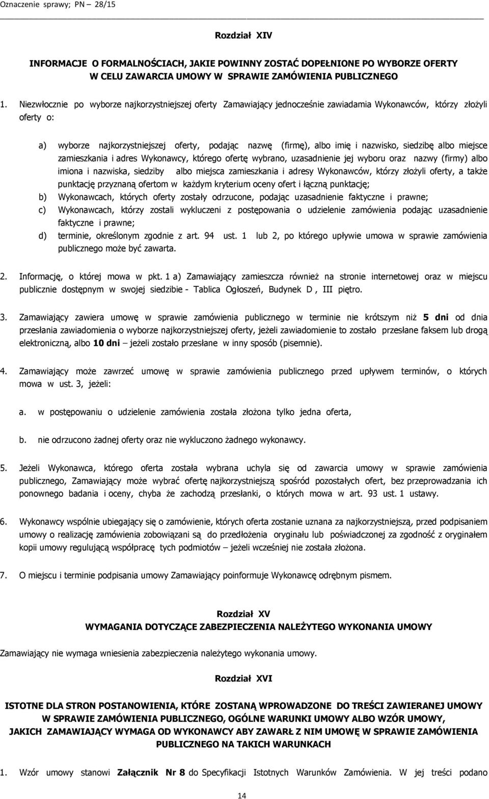 nazwisko, siedzibę albo miejsce zamieszkania i adres Wykonawcy, którego ofertę wybrano, uzasadnienie jej wyboru oraz nazwy (firmy) albo imiona i nazwiska, siedziby albo miejsca zamieszkania i adresy