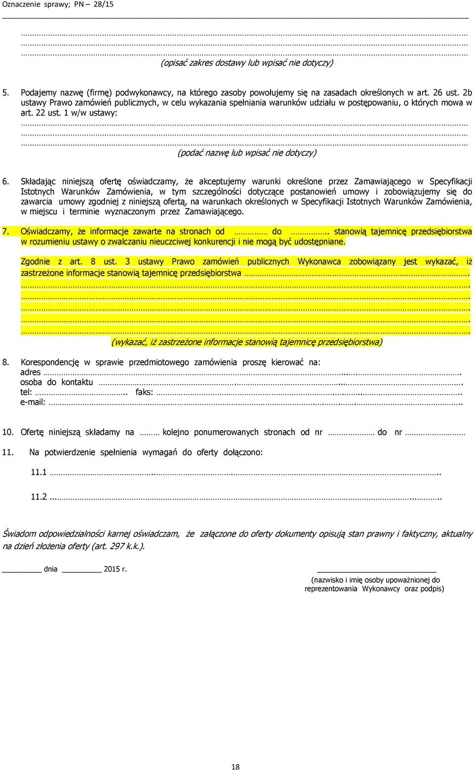 Składając niniejszą ofertę oświadczamy, że akceptujemy warunki określone przez Zamawiającego w Specyfikacji Istotnych Warunków Zamówienia, w tym szczególności dotyczące postanowień umowy i