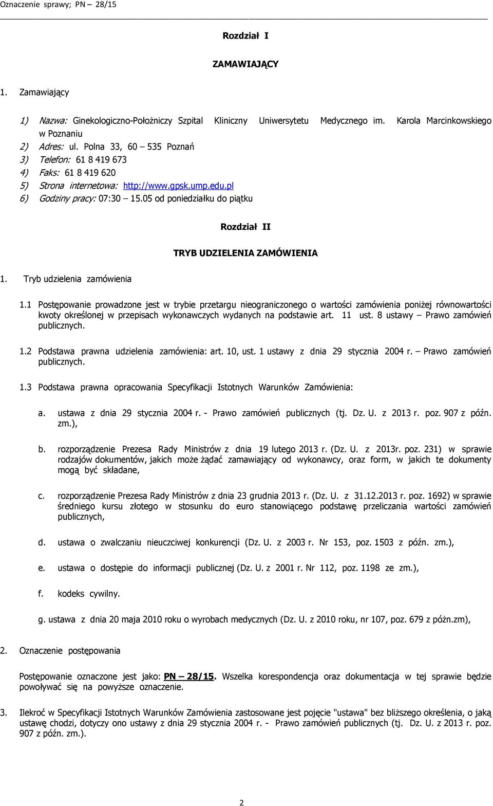 05 od poniedziałku do piątku Rozdział II TRYB UDZIELENIA ZAMÓWIENIA 1. Tryb udzielenia zamówienia 1.