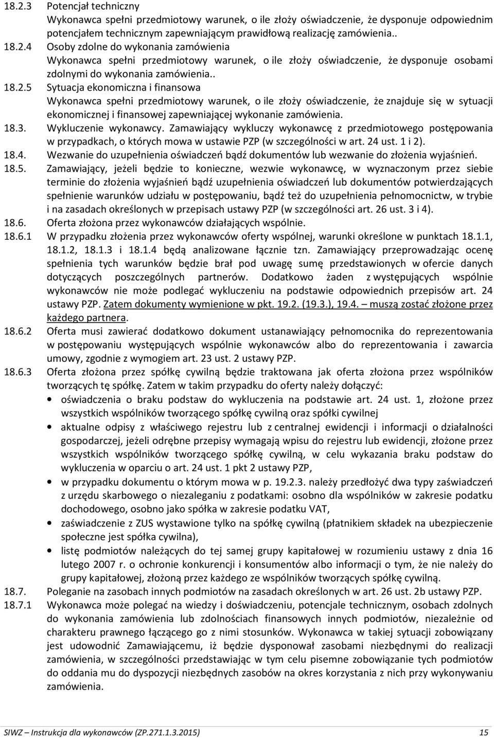 Wykluczenie wykonawcy. Zamawiający wykluczy wykonawcę z przedmiotowego postępowania w przypadkach, o których mowa w ustawie PZP (w szczególności w art. 24 
