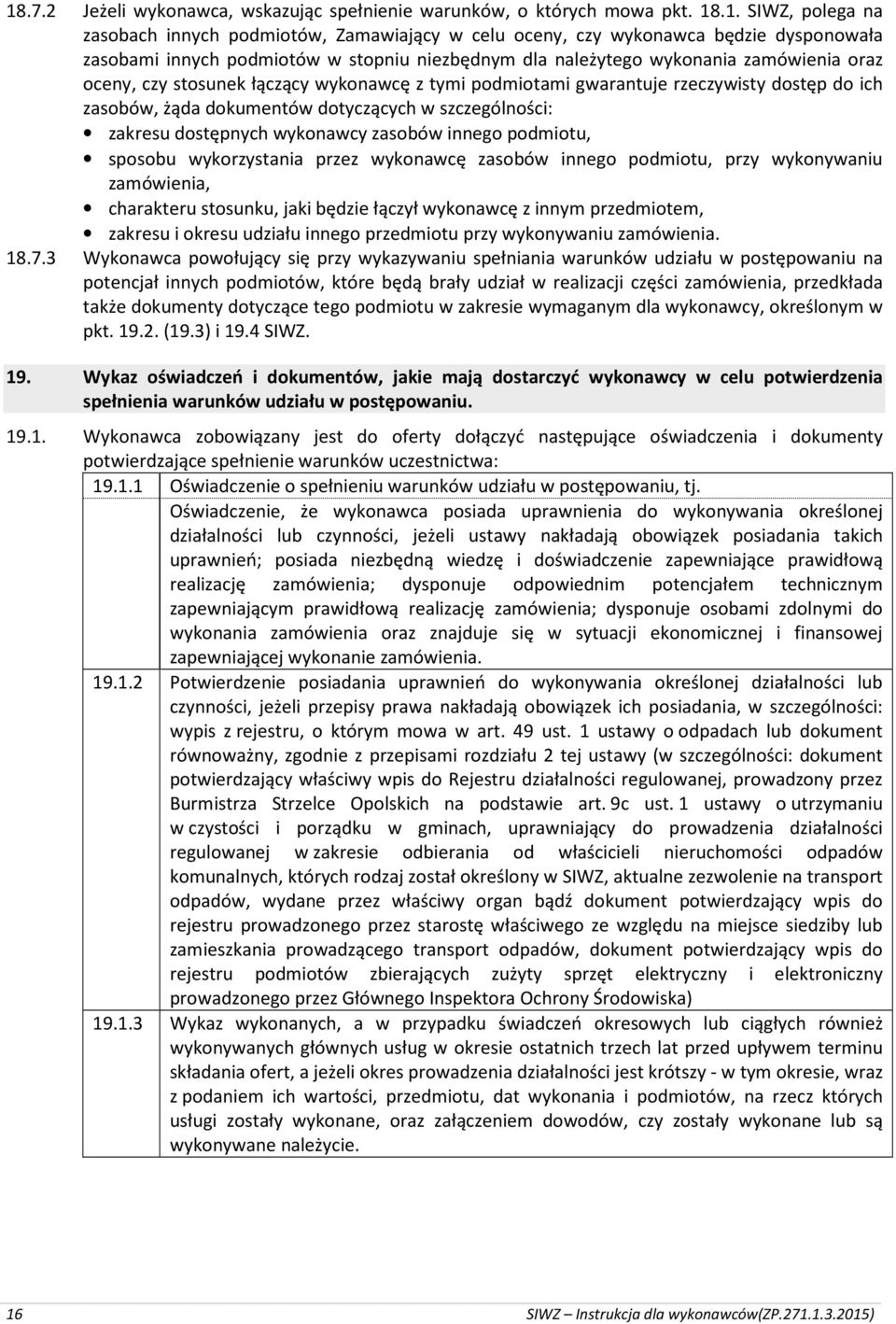 dotyczących w szczególności: zakresu dostępnych wykonawcy zasobów innego podmiotu, sposobu wykorzystania przez wykonawcę zasobów innego podmiotu, przy wykonywaniu zamówienia, charakteru stosunku,