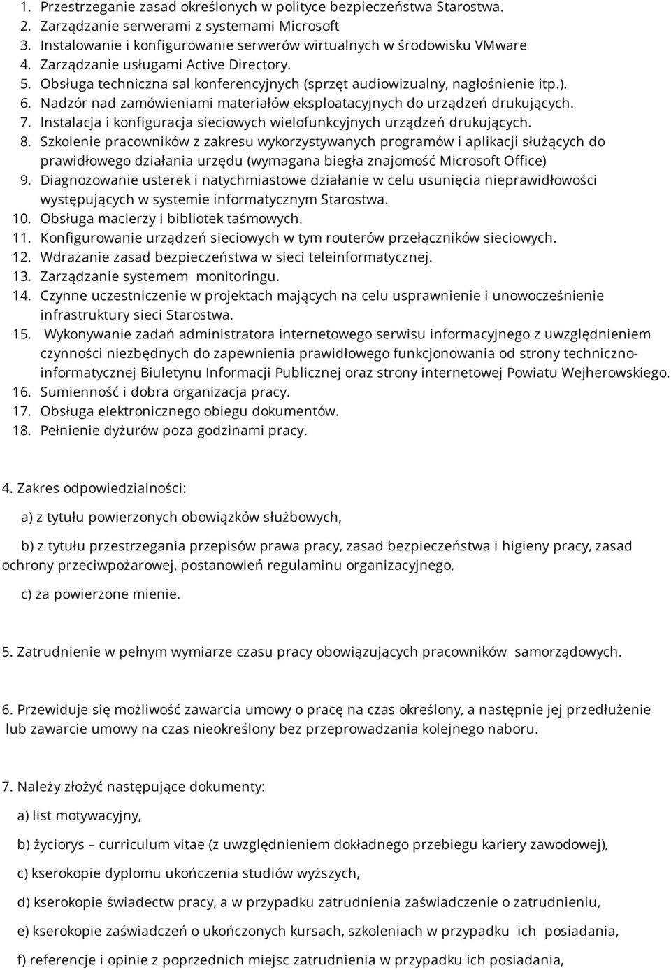 Nadzór nad zamówieniami materiałów eksploatacyjnych do urządzeń drukujących. 7. Instalacja i konfiguracja sieciowych wielofunkcyjnych urządzeń drukujących. 8.