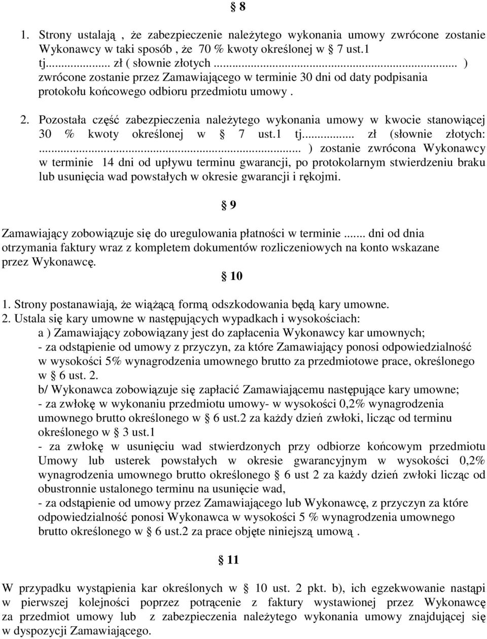 Pozostała część zabezpieczenia naleŝytego wykonania umowy w kwocie stanowiącej 30 % kwoty określonej w 7 ust.1 tj... zł (słownie złotych:.