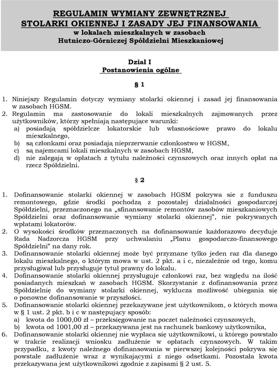 Regulamin ma zastosowanie do lokali mieszkalnych zajmowanych przez użytkowników, którzy spełniają następujące warunki: a) posiadają spółdzielcze lokatorskie lub własnościowe prawo do lokalu