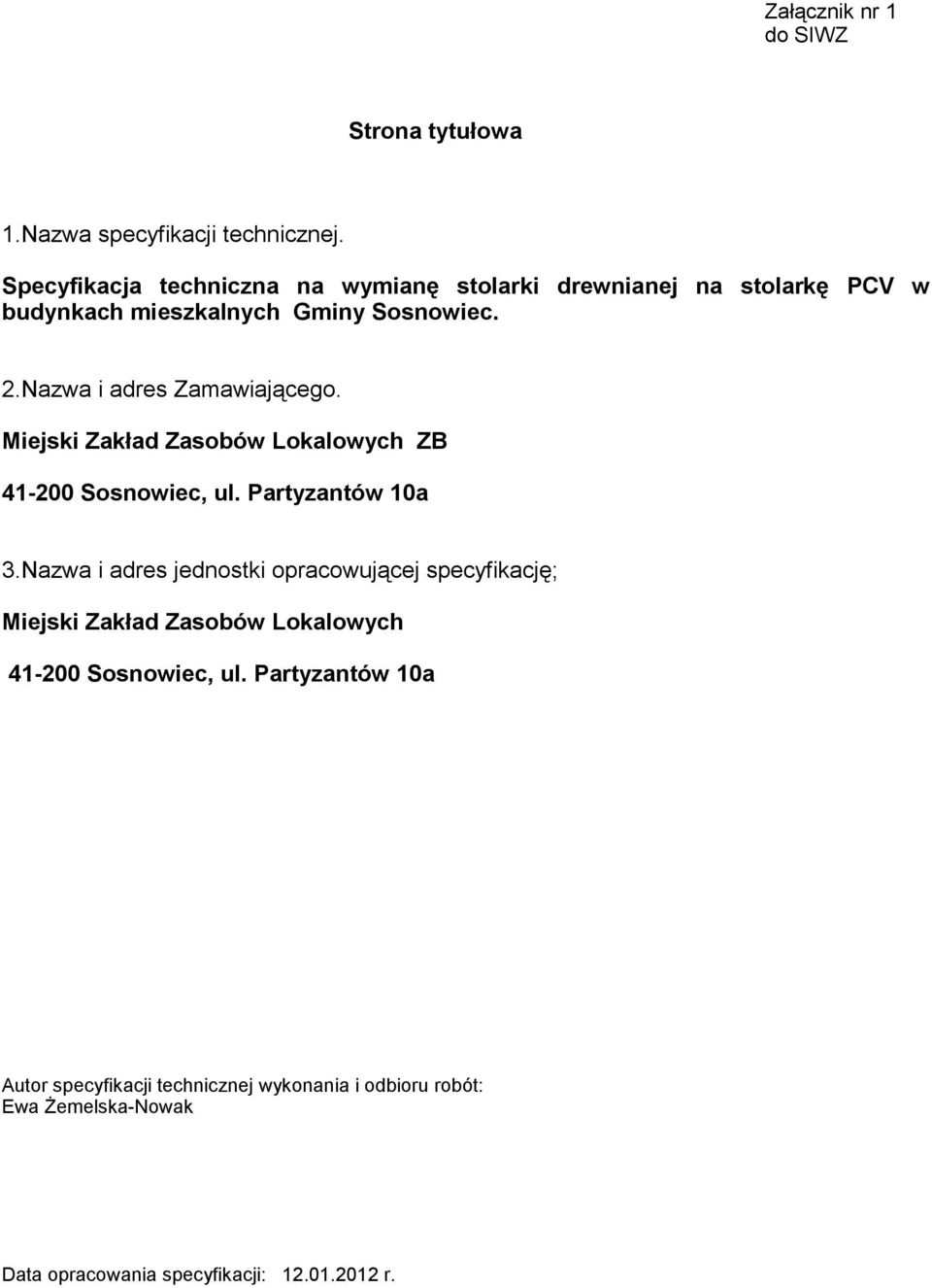 Nazwa i adres Zamawiającego. Miejski Zakład Zasobów Lokalowych ZB 41-200 Sosnowiec, ul. Partyzantów 10a 3.