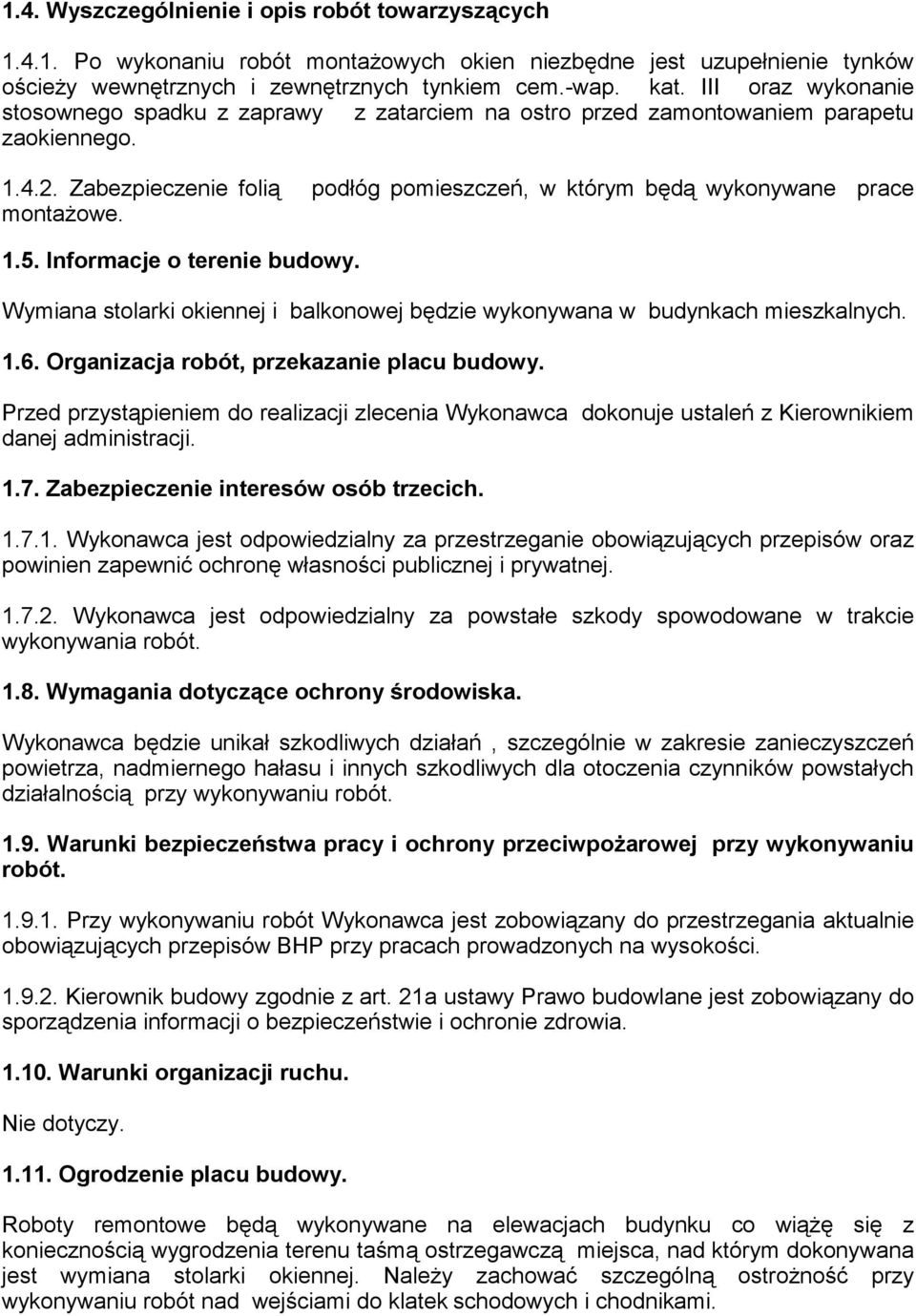 1.5. Informacje o terenie budowy. Wymiana stolarki okiennej i balkonowej będzie wykonywana w budynkach mieszkalnych. 1.6. Organizacja robót, przekazanie placu budowy.