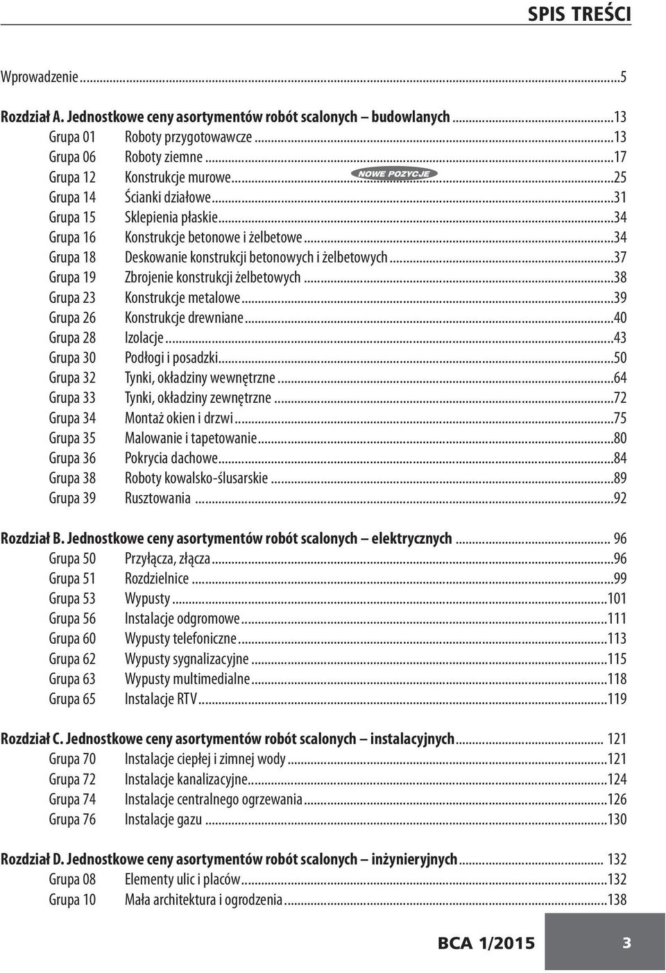 ..34 Grupa 18 Deskowanie konstrukcji betonowych i żelbetowych...37 Grupa 19 Zbrojenie konstrukcji żelbetowych...38 Grupa 23 Konstrukcje metalowe...39 Grupa 26 Konstrukcje drewniane.