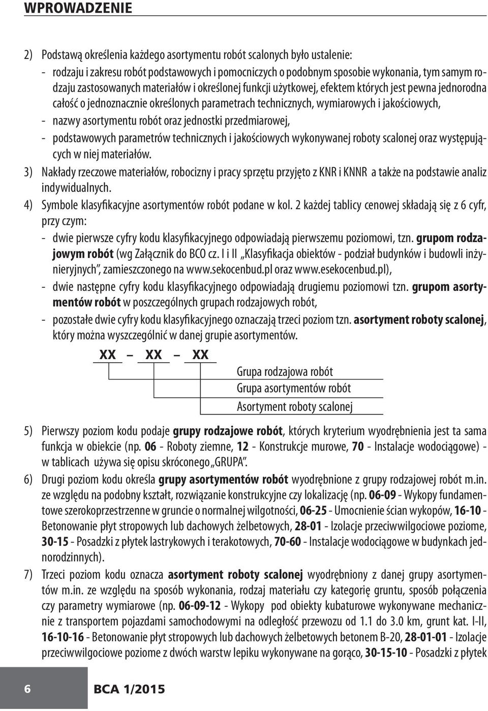 asortymentu robót oraz jednostki przedmiarowej, - podstawowych parametrów technicznych i jakościowych wykonywanej roboty scalonej oraz występujących w niej materiałów.