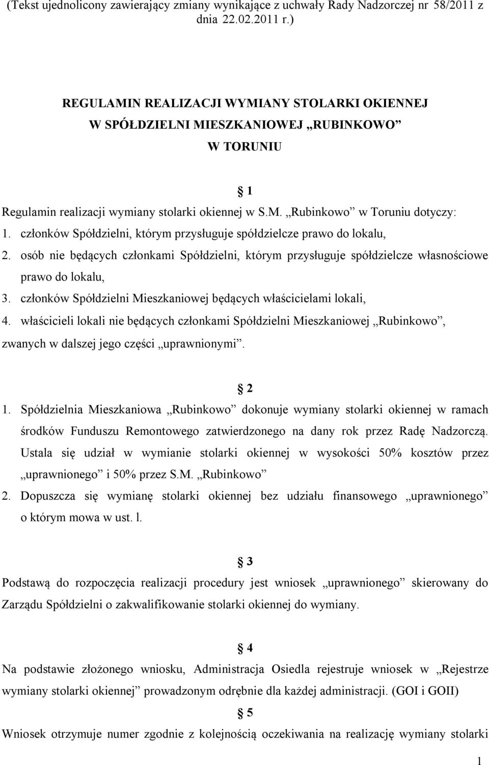 członków Spółdzielni, którym przysługuje spółdzielcze prawo do lokalu, 2. osób nie będących członkami Spółdzielni, którym przysługuje spółdzielcze własnościowe prawo do lokalu, 3.