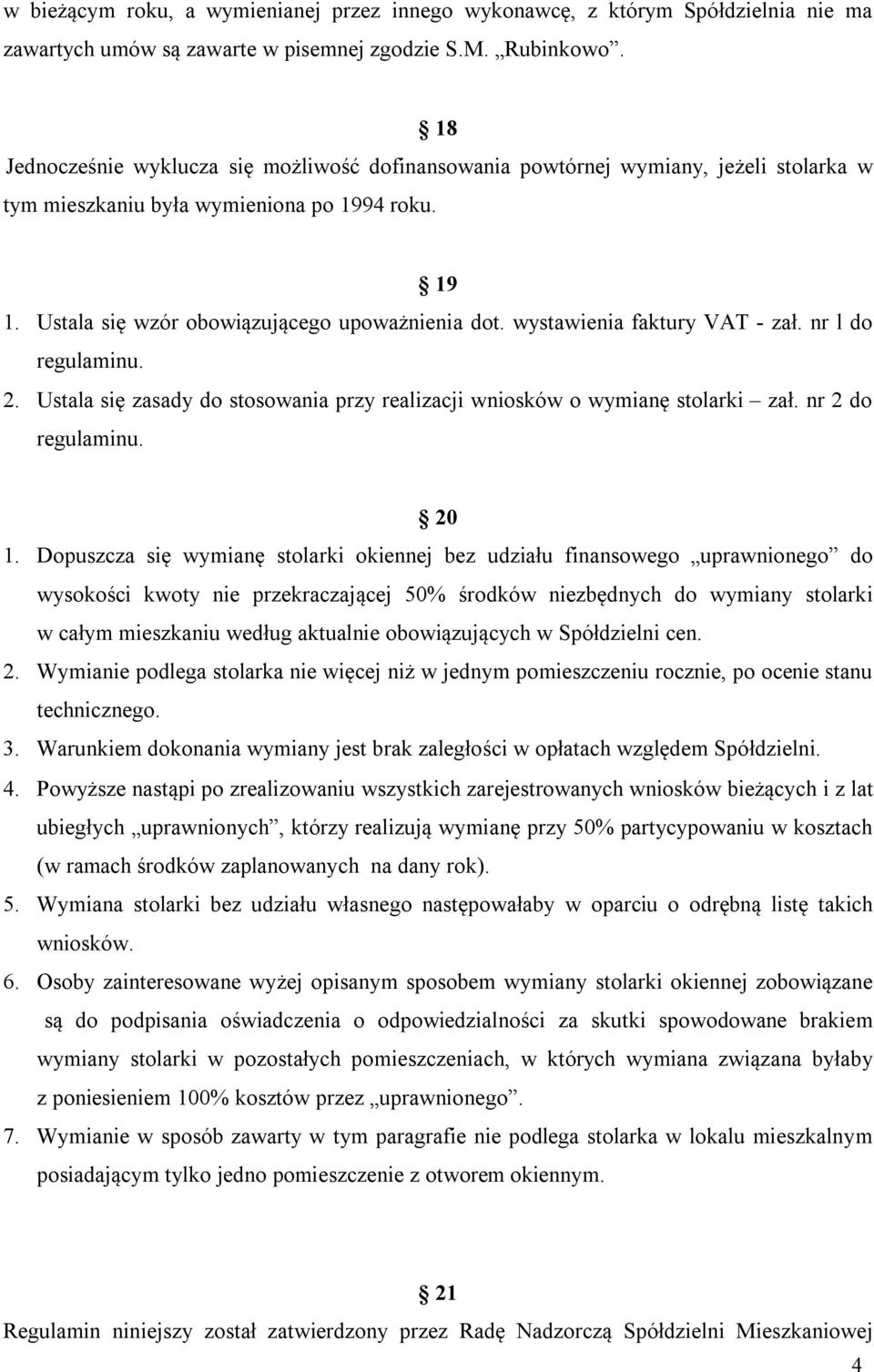 wystawienia faktury VAT - zał. nr l do regulaminu. 2. Ustala się zasady do stosowania przy realizacji wniosków o wymianę stolarki zał. nr 2 do regulaminu. 20 1.