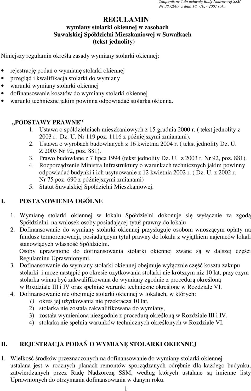 stolarka okienna. Załącznik nr 2 do uchwały Rady Nadzorczej SSM Nr 38 /2007 z dnia 18. -10. - 2007 roku PODSTAWY PRAWNE 1. Ustawa o spółdzielniach mieszkaniowych z 15 grudnia 2000 r.