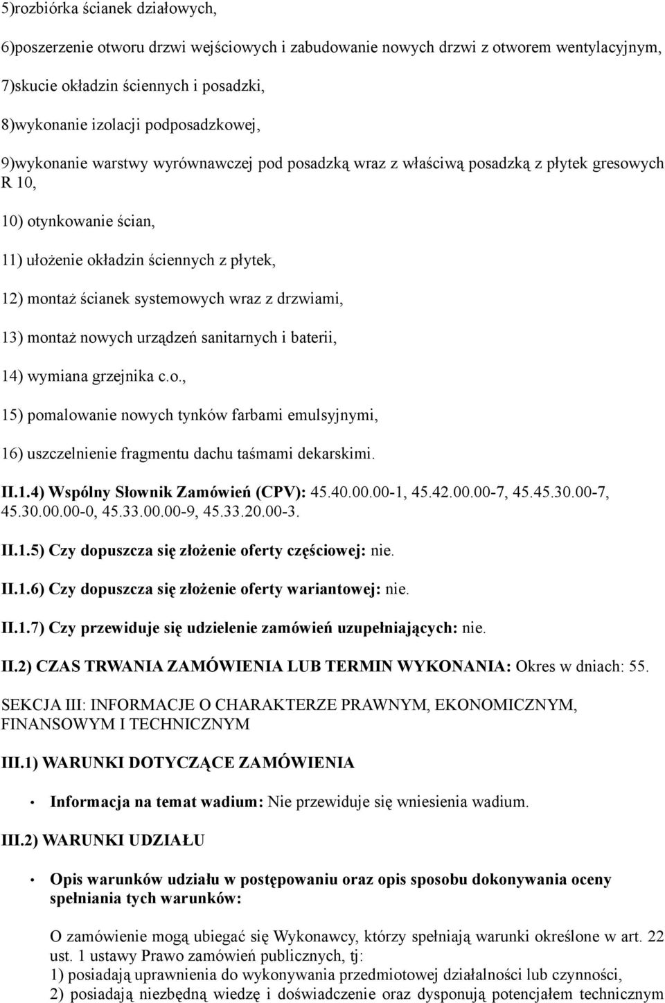 drzwiami, 13) montaż nowych urządzeń sanitarnych i baterii, 14) wymiana grzejnika c.o., 15) pomalowanie nowych tynków farbami emulsyjnymi, 16) uszczelnienie fragmentu dachu taśmami dekarskimi. II.1.4) Wspólny Słownik Zamówień (CPV): 45.