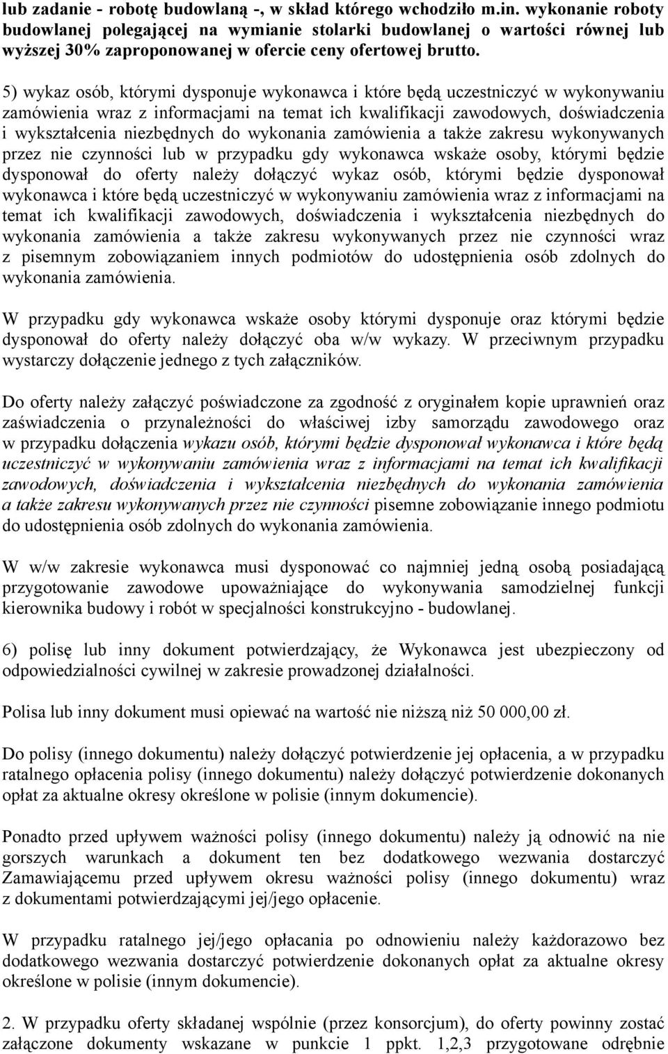 5) wykaz osób, którymi dysponuje wykonawca i które będą uczestniczyć w wykonywaniu zamówienia wraz z informacjami na temat ich kwalifikacji zawodowych, doświadczenia i wykształcenia niezbędnych do