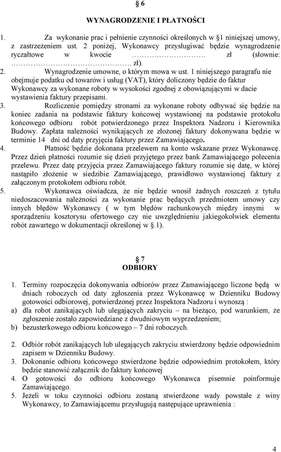 1 niniejszego paragrafu nie obejmuje podatku od towarów i usług (VAT), który doliczony będzie do faktur Wykonawcy za wykonane roboty w wysokości zgodnej z obowiązującymi w dacie wystawienia faktury