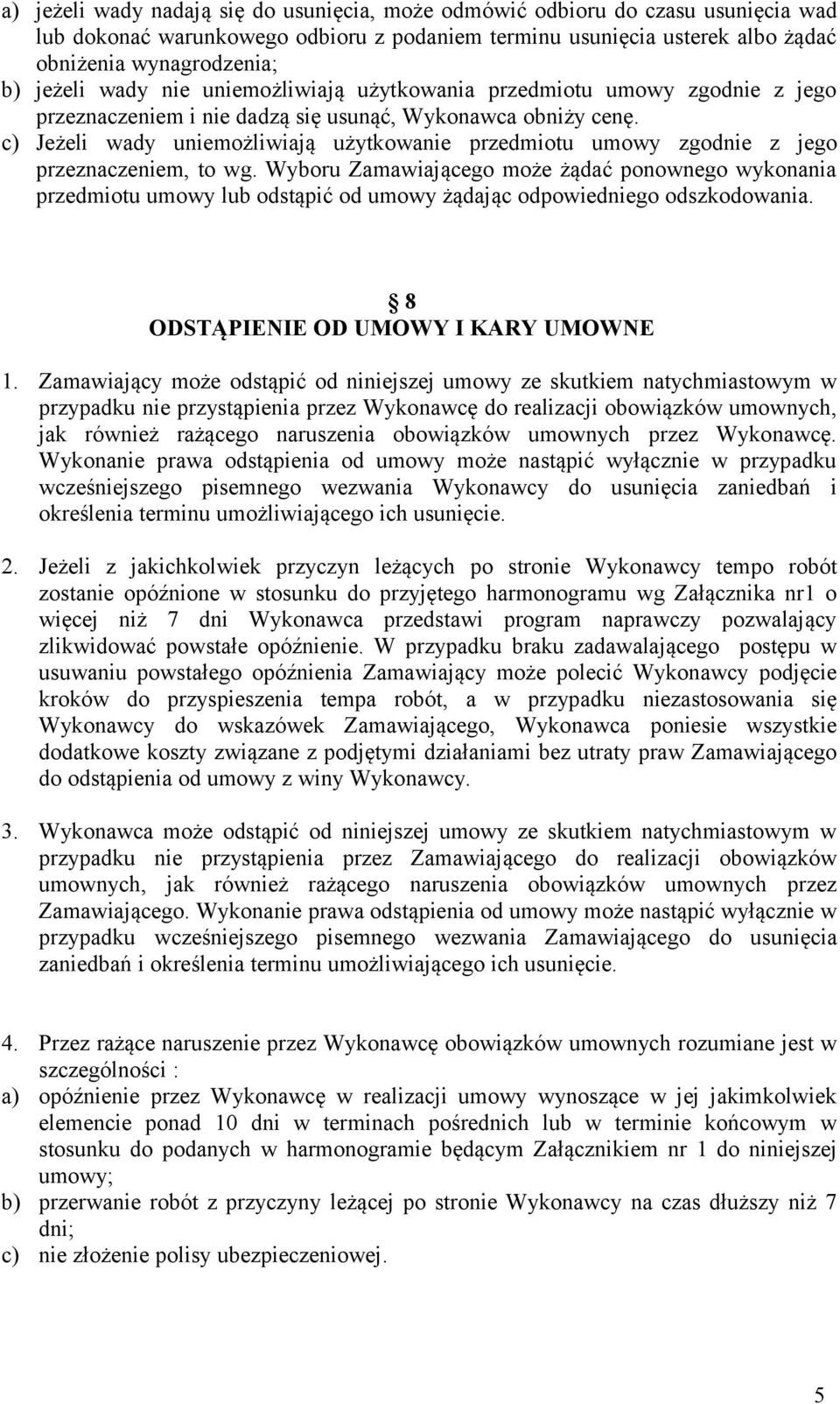 c) Jeżeli wady uniemożliwiają użytkowanie przedmiotu umowy zgodnie z jego przeznaczeniem, to wg.